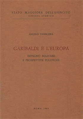 Garibaldi e l'Europa. Impegno Militare e prospettive politiche.